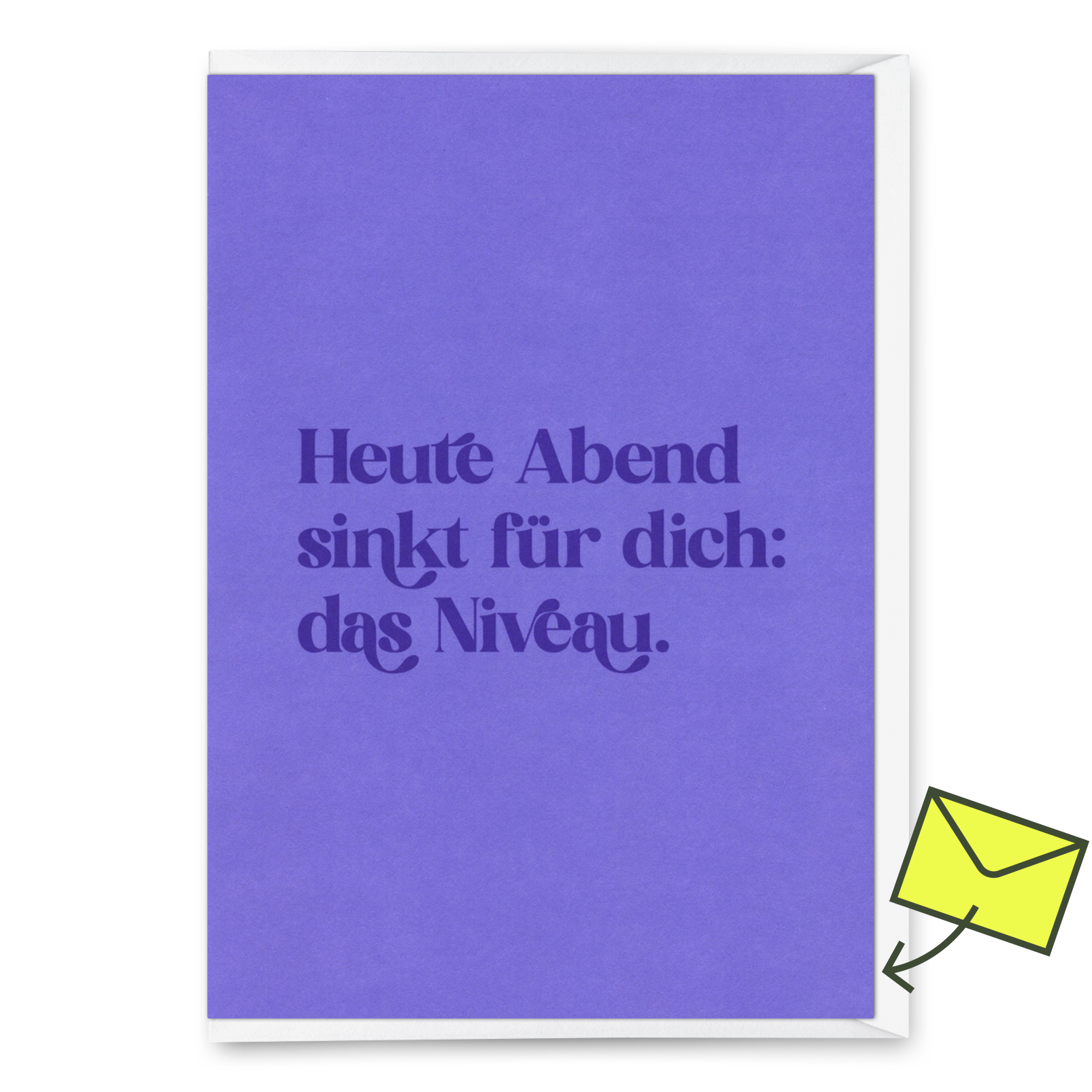Grußkarte "Heute Abend sinkt für dich: das Niveau" | Lustige Klappkarte für jeden Anlass